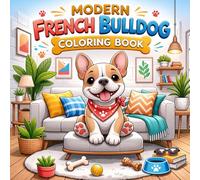 Modern French Bulldog Coloring Book: Bold and Easy Frenchie Illustrations with Stylish Home Scenes, Minimalist Backgrounds, and Cute Everyday Moments ... Stress Relief (Dog Lovers Coloring Series)