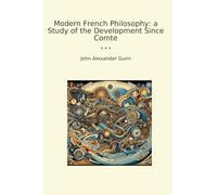 Modern French Philosophy: a Study of the Development Since Comte (Classic Books)