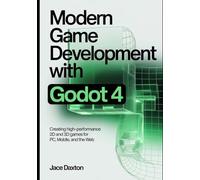 Modern Game Development with Godot 4: Creating High-Performance 2D and 3D Games for PC, Mobile, and the Web