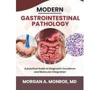 MODERN GASTROINTESTINAL PATHOLOGY: A Practical Guide To Diagnostic Excellence And Molecular Integration