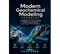 Modern Geochemical Modeling Handbook: The Complete Practical Step-by-Step Manual with PHREEQC for Environmental Applications, Acid Mine Drainage, ... Sequestration (ILLUSTRATED PRACTICAL GUIDES)