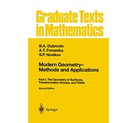 Modern Geometry - Methods and Applications: Part I: The Geometry of Surfaces, Transformation Groups, and Fields: 93 (Graduate Texts in Mathematics, 93)