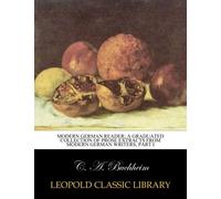 Modern German reader; a graduated collection of prose extracts from modern German writers, part I