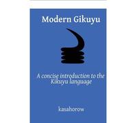 [(Modern Gikuyu: A Concise Introduction to the Kikuyu Language)] [Author: kasahorow] published on (November, 2013)