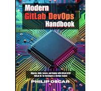 Modern GitLab DevOps Handbook: Migrate, Build, Secure, and Deploy with GitLab CI/CD (GitLab 16+ for Developers & DevOps Teams)