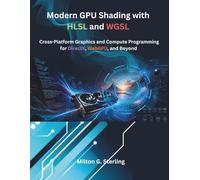 Modern GPU Shading with HLSL and WGSL: Cross-Platform Graphics and Compute Programming for DirectX, WebGPU, and Beyond (The Modern Systems Engineering)