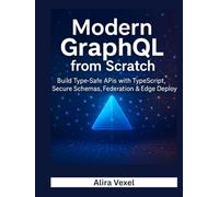Modern GraphQL from Scratch: Build Type-Safe APIs with TypeScript, Secure Schemas, Federation & Edge Deployment