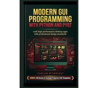 Modern GUI Programming with Python and PyQt: Craft High-Performance Desktop Apps with Professional Design Standards (The Caelum Protocol)