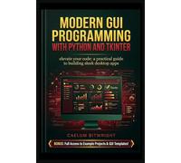 Modern GUI Programming with Python and Tkinter: Elevate Your Code: A Practical Guide to Building Sl esktop Apps (The Caelum Protocol)