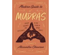 Modern Guide to Mudras: Create Balance and Blessings in the Palm of Your Hands