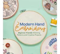 Modern Hand Embroidery: Beginner Friendly Stitching Patterns and Creative Projects