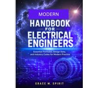MODERN HANDBOOK FOR ELECTRICAL ENGINEERS: Essential Formulas, Design Data, and Industry Codes for Modern Practice