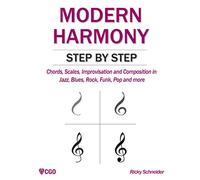 MODERN HARMONY STEP BY STEP: Chords, scales, improvisation and composition in modern music: Jazz, Blues, Rock, Funk, Pop and more (Harmony in Modern Music)