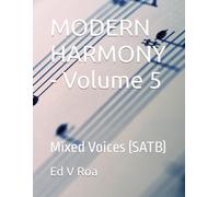 MODERN HARMONY - Volume 5: Mixed Voices (SATB) (Modern Harmony For Men Series)
