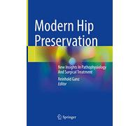 Modern Hip Preservation: New Insights In Pathophysiology And Surgical Treatment
