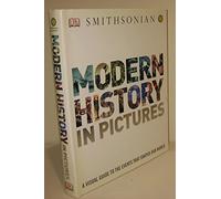 Modern History in Pictures: A Visual Guide to the Events that Shaped Our World