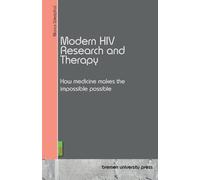 Modern HIV Research and Therapy: How medicine makes the impossible possible