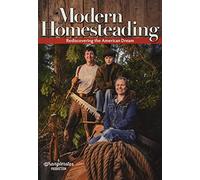 Modern Homesteading: Rediscover the American Dream