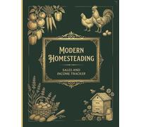 Modern Homesteading Sales and Income Tracker: Personal Accounting Book for Small Farms and Hobby Homesteaders, Track Feed Costs, Garden Supplies and Farm Income