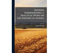 Modern Horseshoeing; a Practical Work on the Shoeing of Horses ..