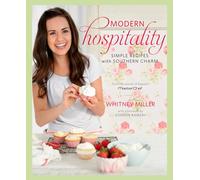 Modern Hospitality: Simple Recipes with Southern Charm: A Cookbook
