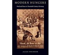 Modern Hungers: Food and Power in Twentieth-Century Germany