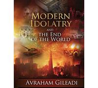 Modern Idolatry and the End of the World