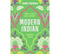 Modern Indian Small Plates, Big Flavours, Fabulous Feasts