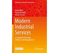 Modern Industrial Services: A Cookbook for Design, Delivery, and Management (Springer Texts in Business and Economics)