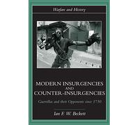 Modern Insurgencies and Counter-Insurgencies: Guerrillas and their Opponents since 1750 (Warfare and History)