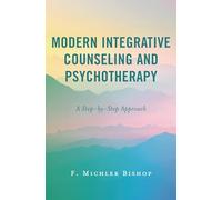 Modern Integrative Counseling and Psychotherapy: A Step-by-Step Approach