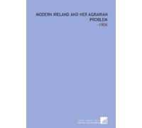 Modern Ireland and Her Agrarian Problem: -1906