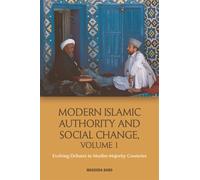 Modern Islamic Authority and Social Change, Volume 1 : Evolving Debates in Muslim Majority Countries