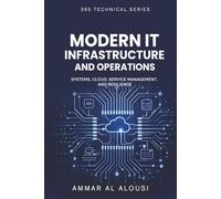 Modern IT Infrastructure and Operations: Systems, Cloud, Service Management, and Resilience (365 Technical)