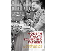 Modern Italy's Founding Fathers: The Making of a Postwar Republic