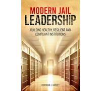 Modern Jail Leadership: Building Healthy, Resilient, and Compliant Institutions