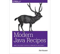 Modern Java Recipes – Simple Solutions to Difficult Problems in Java 8 and 9