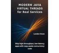 Modern Java Virtual Threads for Real Services: Ship high-throughput, low-latency apps with copy-paste concurrency code