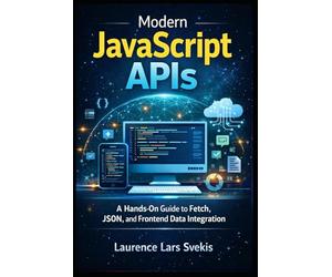 Modern JavaScript APIs: A Hands-On Guide to Fetch, JSON, and Frontend Data Integration