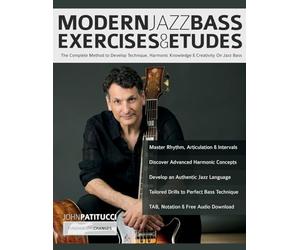 Modern Jazz Bass Exercises & Etudes: The Complete Method to Develop Technique, Harmonic Knowledge & Creativity On Jazz Bass (Learn how to play bass)