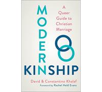 Modern Kinship: A Queer Guide to Christian Marriage
