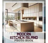 Modern Kitchen Island Photo Book: Inspiring Designs Featuring 40 Stunning Kitchen Islands For Your Dream Home
