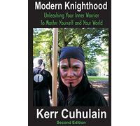 Modern Knighthood: Unleashing Your Inner Power to Master Yourself and the World