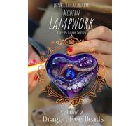 Modern Lampwork Recipes - Dragon Eye Beads: Fire & Glass Series Vol 2 (Modern Lampwork Recipes - Fire and Glass by Jenelle Aubade)
