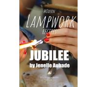 Modern Lampwork Recipes - Fire and Glass by Jenelle Aubade: Volume 1 - Jubilee