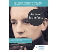 Modern Languages Study Guides: Au revoir les enfants: Film Study Guide for AS/A-level French (Film and literature guides)