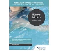 Modern Languages Study Guides: Bonjour tristesse: Literature Study Guide for AS/A-level French