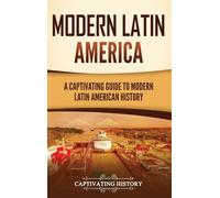 Modern Latin America: A Captivating Guide to Modern Latin American History