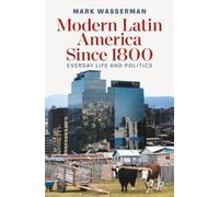 Modern Latin America Since 1800 : Everyday Life and Politics