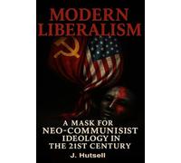 Modern Liberalism: A Mask for Neo-Communist Ideology in the 21st Century (The RED PILL Trilogy)